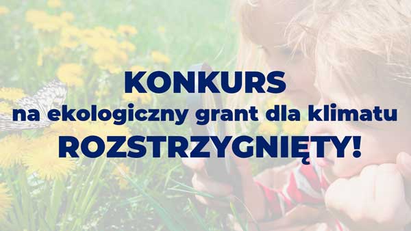 Konkurs na ekologiczny grant dla klimatu rozstrzygnięty!